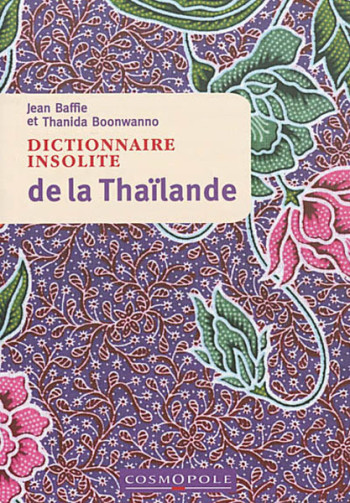 Dictionnaire Insolite de la Thailande - Jean BAFFIE - COSMOPOLE