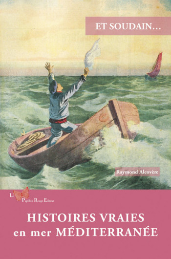 Histoires Vraies En Mer Méditerranée -  ALCOVERE Raymond - PAPILLON ROUGE