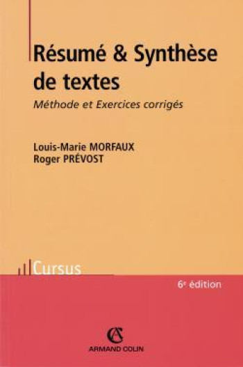 Résumé et Synthèse de textes - 6ed. - Méthode et Exercices corrigés - Louis-Marie Morfaux - ARMAND COLIN