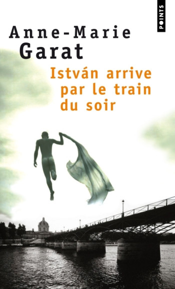 Istvan arrive par le train du soir - Anne-Marie Garat - POINTS