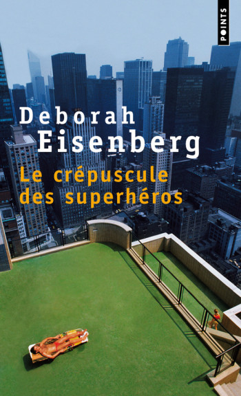 Le Crépuscule des superhéros - Deborah Eisenberg - POINTS