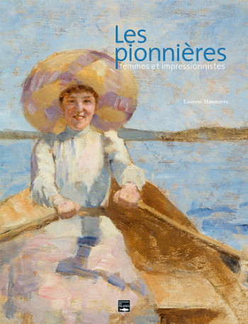 Les Pionnieres Femmes Et Impressionnistes -  MANOEUVRE Laurent - DES FALAISES