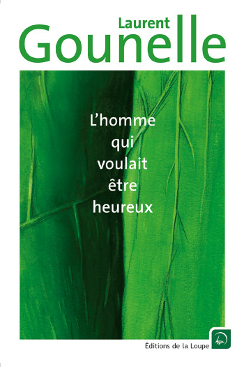 L'homme qui voulait être heureux - Laurent Gounelle - DE LA LOUPE