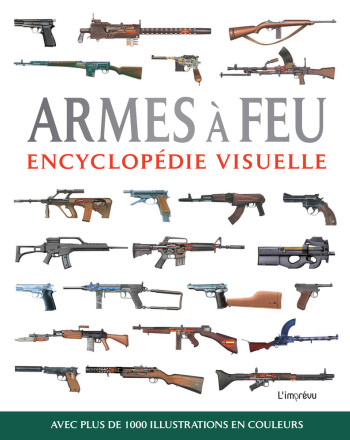 Encyclopédie visuelle - Armes à feu - Chris McNab - L IMPREVU