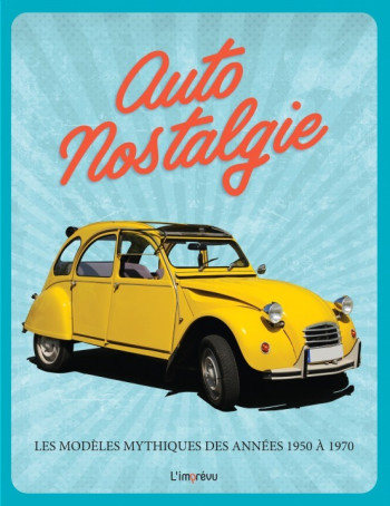 Autonostalgie. Les modèles mythiques des années 1950 à 1970. -  Collectif - L IMPREVU