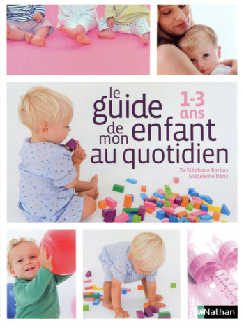 Le Guide de mon enfant au quotidien 1-3 ans - Stéphane Barbas - NATHAN