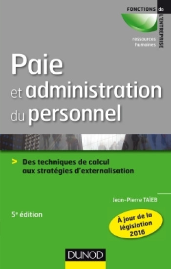 Paie et administration du personnel - 5e éd. - Des techniques de calcul aux stratégies d'externalisa - Jean-Pierre Taïeb - DUNOD