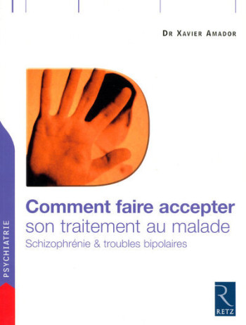 Comment faire accepter son traitement au malade - Xavier F. Amador - RETZ