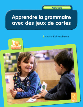 Apprendre la grammaire avec des jeux de cartes (+ CD-Rom) - Mireille Kuhl-Aubertin - RETZ