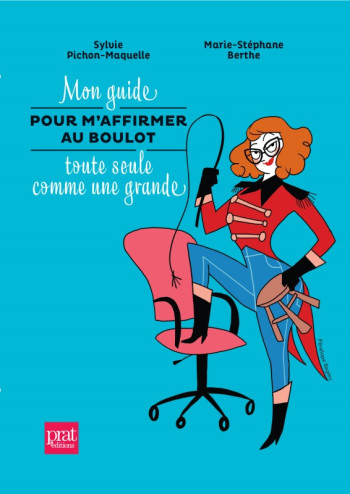 Mon guide pour m affirmer au boulot toute seule comme une grande - Marie-Stephane Berthe - PRAT PRISMA