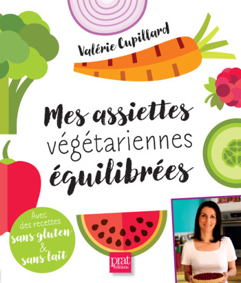 Mes assiettes vegetariennes equilibrees - Valérie Cupillard - PRAT PRISMA