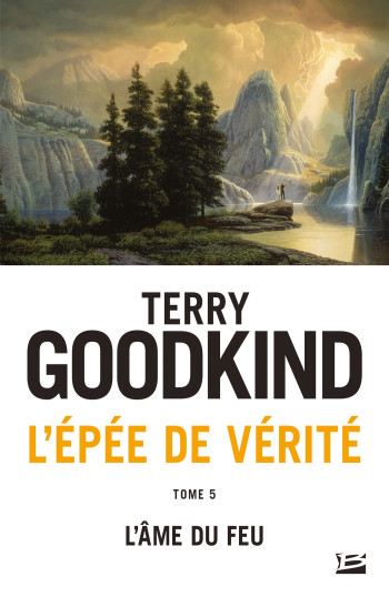 L'Épée de vérité, T5 : L'Âme du feu - Terry Goodkind - BRAGELONNE