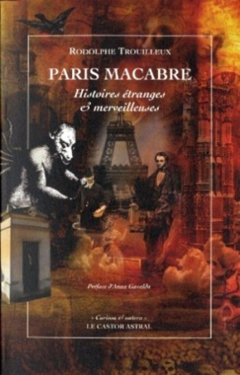 Paris macabre - Histoires étranges et merveilleuses - Rodolphe Trouilleux - CASTOR ASTRAL