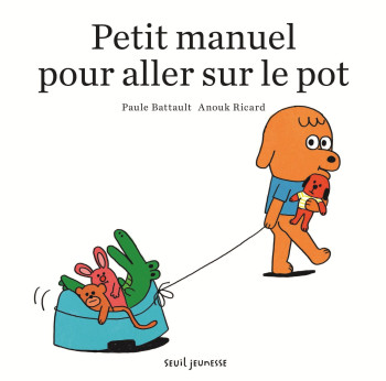 Petit manuel pour aller sur le pot - Paule Battault - SEUIL JEUNESSE