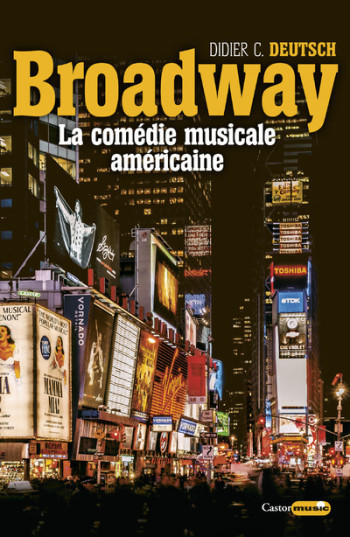 Broadway - La comédie musicale américaine - Didier C. Deutsch - CASTOR ASTRAL