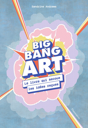 Big bang art - Sandrine Andrews - FLAMMARION