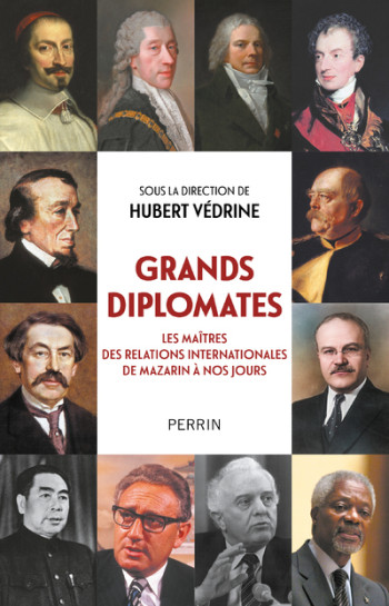 Grands diplomates - Les maîtres des relations internationales de Mazarin à nos jours. - Hubert Védrine - PERRIN