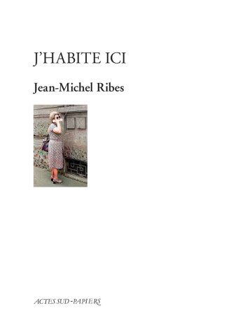 J'habite ici - Jean-Michel Ribes - ACTES SUD