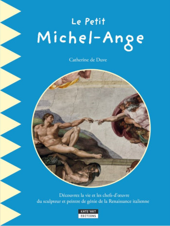 LE PETIT MICHEL-ANGE -  CATHERINE DE DUVE - KATE ART