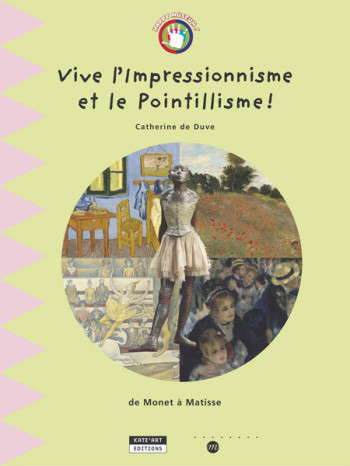 Long live impressionism & pointillism ! - from Monet to Matisse - Catherine De Duve - KATE ART