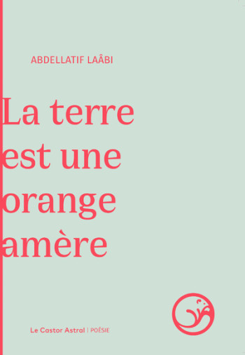 La terre est une orange amère - Abdellatif Laâbi - CASTOR ASTRAL