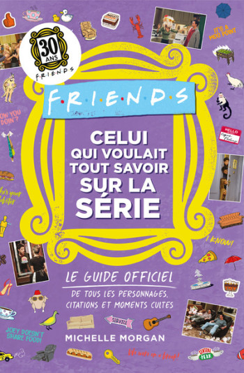 Friends - Celui qui voulait tout savoir sur la série - Le guide officiel -  Warner Bros - 404 EDITIONS