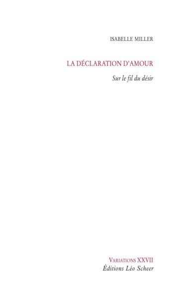 La déclaration d'amour -  MILLER ISABELLE - LEO SCHEER