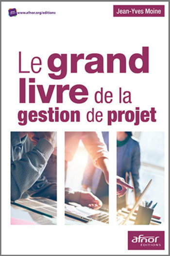 Le grand livre de gestion de projet - Jean-Yves Moine - AFNOR Le grand livre de gestion de projet - Jean-Yves Moine - AFNOR