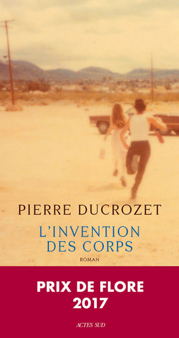 L'Invention des corps - Pierre Ducrozet - ACTES SUD