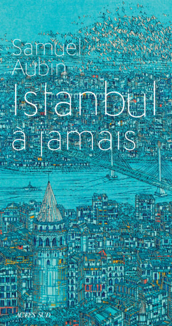 Istanbul à jamais - Samuel Aubin - ACTES SUD