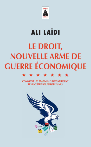 Le Droit, nouvelle arme de guerre économique - Ali Laïdi - ACTES SUD