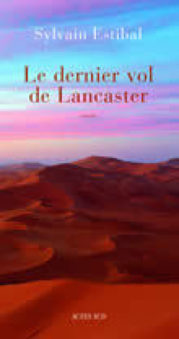 Le dernier vol de Lancaster - Sylvain Estibal - ACTES SUD