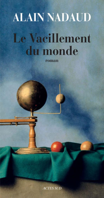 Le Vacillement du monde - Alain Nadaud - ACTES SUD