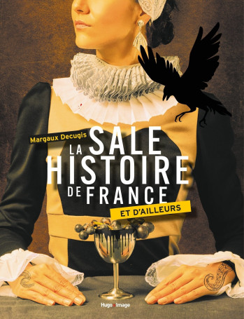 La sale histoire de France et d'ailleurs - Margaux Decugis - HUGO IMAGE