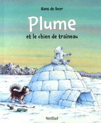 plume et le chien de traineau - Hans de Beer - NORD SUD