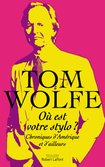 Où est votre stylo ? - Chroniques d'Amérique et d'ailleurs - Tom Wolfe - ROBERT LAFFONT