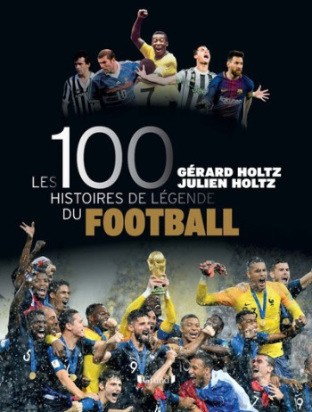 Les 100 histoires de légende du football - Gérard Holtz - GRUND Les 100 histoires de légende du football - Gérard Holtz - GRUND