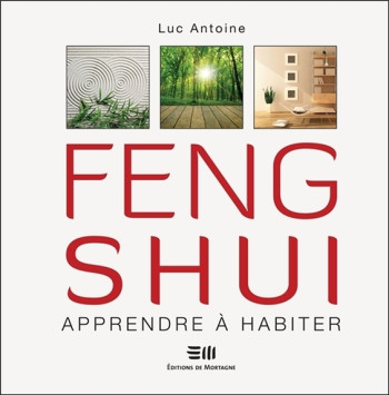 Feng shui - Apprendre à habiter - Luc Antoine - DE MORTAGNE