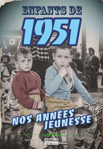 Enfants de 1951 - nos années jeunesse - Jocelyne Fonlupt-Kilic - WARTBERG