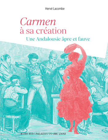 Carmen à sa création - Hervé Lacombe - ACTES SUD