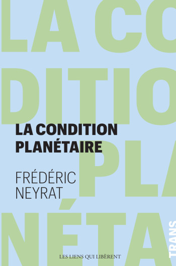 La condition planétaire - Frédéric Neyrat - LIENS LIBERENT La condition planétaire - Frédéric Neyrat - LIENS LIBERENT