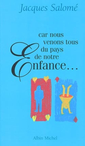 Car nous venons tous du pays de notre enfance - Jacques Salomé - ALBIN MICHEL Car nous venons tous du pays de notre enfance - Jacques Salomé - ALBIN MICHEL