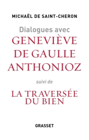 Dialogues avec Geneviève de Gaulle Anthonioz - Michaël Saint-Chéron - GRASSET