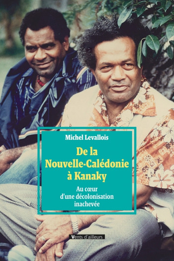 De La Nouvelle-Calédonie ? Kanaky - Michel Levallois - VENTS AILLEURS