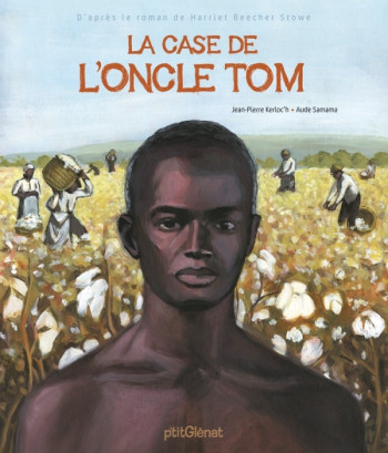 La case de l'oncle Tom - Jean-Pierre Kerloc'h - GLENAT JEUNESSE