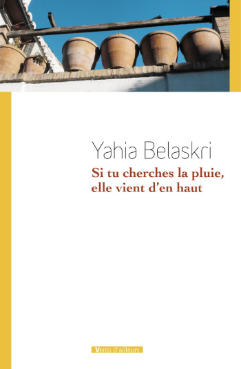 Si Tu Cherches La Pluie, Elle Vient D'En Haut - Yahia Belaskri - VENTS AILLEURS