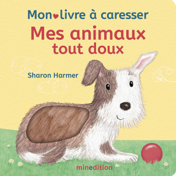 Mes animaux tout doux - Mon livre à caresser -  Harmer sharon - MINEDITION