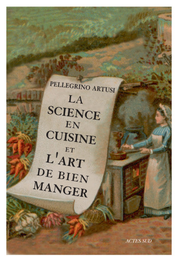 La science en cuisine et l'art de bien manger - Pellegrino Artusi - ACTES SUD