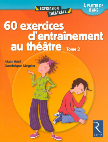 60 exercices d'entraînement au théâtre - Tome 2 - Alain Héril - RETZ