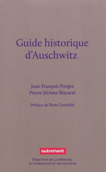 Guide historique d'Auschwitz - Pierre-Jérôme Biscarat - AUTREMENT